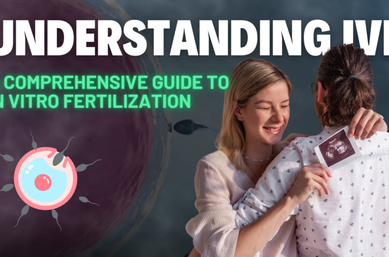 Understanding IVF: A Comprehensive Guide to In Vitro Fertilization