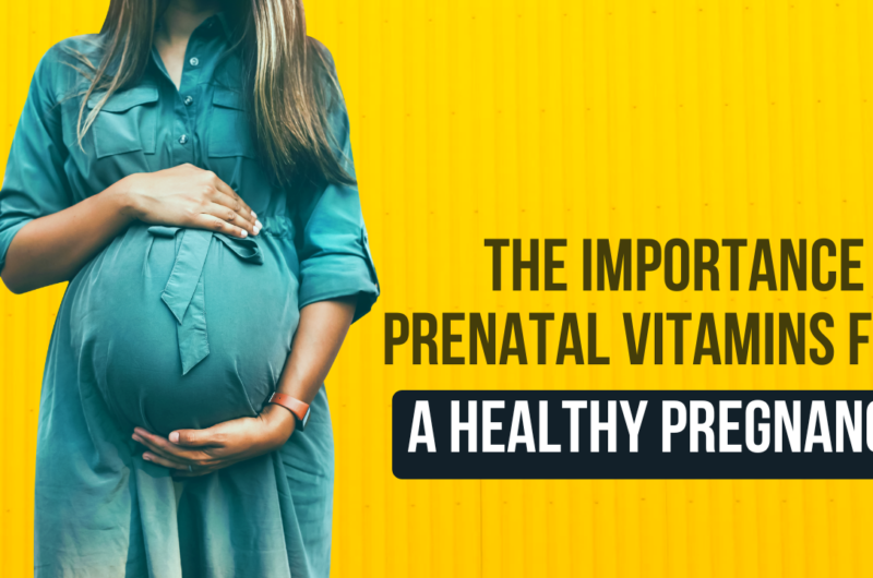 The Importance of Prenatal Vitamins for a Healthy Pregnancy