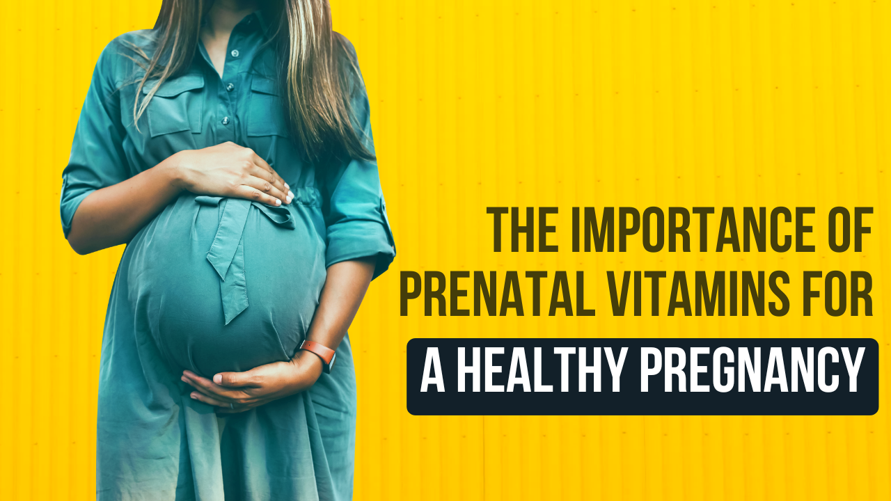 The Importance of Prenatal Vitamins for a Healthy Pregnancy