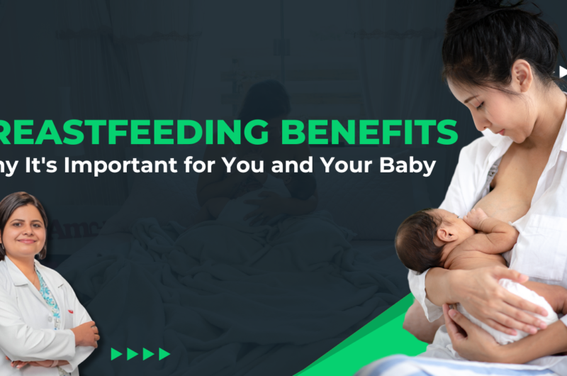 Breastfeeding Benefits: Why It’s Important for You and Your Baby