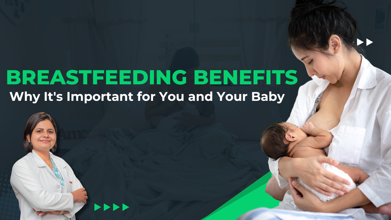 Breastfeeding Benefits: Why It’s Important for You and Your Baby