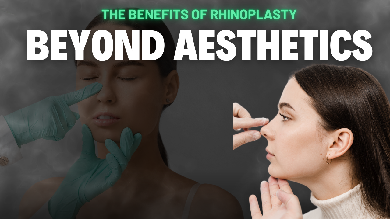 The Benefits of Rhinoplasty: Beyond Aesthetics